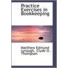 Practice Exercises In Bookkeeping door Matthew Edmund Lynaugh