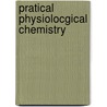 Pratical Physiolocgical Chemistry door Phillip B. Hawk