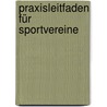 Praxisleitfaden für Sportvereine door Herbert Grünberger