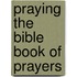 Praying The Bible Book Of Prayers