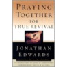 Praying Together For True Revival door Jonathan Edwards