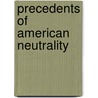 Precedents Of American Neutrality door George Bemis