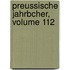 Preussische Jahrbcher, Volume 112