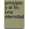 Principio Y El Fin, Una Eternidad by Unknown