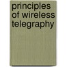 Principles Of Wireless Telegraphy by Unknown
