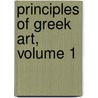 Principles of Greek Art, Volume 1 by Percy Gardner