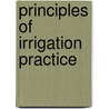 Principles of Irrigation Practice door John Andreas Widtsoe