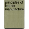 Principles of Leather Manufacture door Henry Richardson Procter