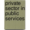 Private Sector In Public Services by Unknown