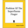 Problem Of The Superfluous Finger door Jacques Futrelle