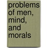 Problems Of Men, Mind, And Morals by Bax Ernest Belfort