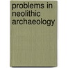Problems in Neolithic Archaeology by Alasdair Whittle