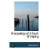 Proceedings Of A Court Of Inquiry by . Anonymous