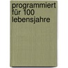 Programmiert für 100 Lebensjahre door Ernst van Aaken