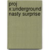 Proj X:underground Nasty Surprise by Tony Bradman