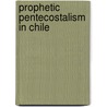 Prophetic Pentecostalism in Chile door Frans Kamsteeg