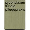 Prophylaxen für die Pflegepraxis door Kay Röpke