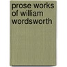 Prose Works of William Wordsworth door William Wordsworth