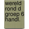 Wereld rond d groep 6 handl. door Ron de Bruin