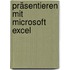 Präsentieren mit Microsoft Excel