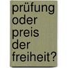 Prüfung oder Preis der Freiheit? by Unknown