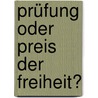 Prüfung oder Preis der Freiheit? door Onbekend