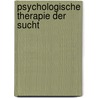 Psychologische Therapie der Sucht by Unknown