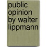 Public Opinion By Walter Lippmann door Walter Lippmann