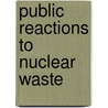 Public Reactions To Nuclear Waste by Riley E. Dunlap