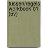 TUSSEN/REGELS WERKBOEK B1 (5V)