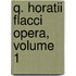 Q. Horatii Flacci Opera, Volume 1