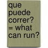 Que Puede Correr? = What Can Run? door Patricia Whitehouse