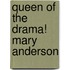 Queen of the Drama! Mary Anderson