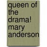 Queen of the Drama! Mary Anderson by Henry Llewellyn Williams