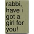 Rabbi, Have I Got A Girl For You!