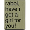 Rabbi, Have I Got A Girl For You! by Herb Freed