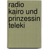 Radio Kairo und Prinzessin Teleki by Maruf Ilian Miligui