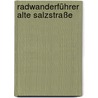 Radwanderführer Alte Salzstraße door Horst-Dieter Landeck
