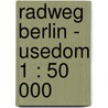 Radweg Berlin - Usedom 1 : 50 000 door Onbekend