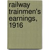 Railway Trainmen's Earnings, 1916 door Onbekend