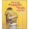 Raising Puppies And Kids Together by Pia Silvani