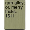 Ram-Alley; Or, Merry Tricks. 1611 door Lording Barry