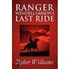 Ranger Wendell Larson's Last Ride by Ryker Williams
