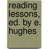 Reading Lessons, Ed. by E. Hughes by Edward Hughes