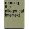 Reading The Allegorical Intertext door Judith H. Anderson