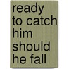 Ready To Catch Him Should He Fall by Neil Bartlett