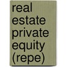 Real Estate Private Equity (Repe) by Jorit Bdecker