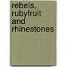 Rebels, Rubyfruit And Rhinestones by James T. Sears