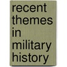 Recent Themes In Military History door Onbekend