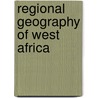 Regional Geography Of West Africa door D.A.E. Gilbert